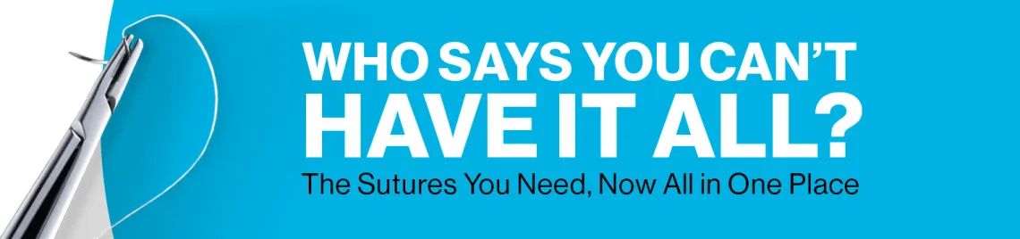 Who says you can't have it all? The sutures you need, now all in one place.