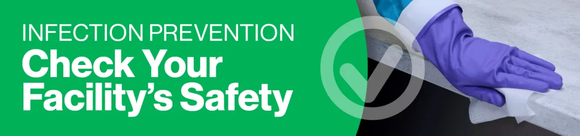 Infection Prevention - Check your facility's safety